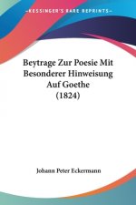 Beytrage Zur Poesie Mit Besonderer Hinweisung Auf Goethe (1824)