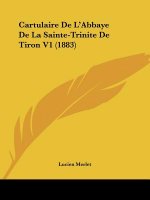 Cartulaire De L'Abbaye De La Sainte-Trinite De Tiron V1 (1883)