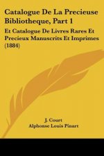Catalogue De La Precieuse Bibliotheque, Part 1: Et Catalogue De Livres Rares Et Precieux Manuscrits Et Imprimes (1884)