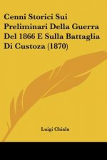 Cenni Storici Sui Preliminari Della Guerra Del 1866 E Sulla Battaglia Di Custoza (1870)