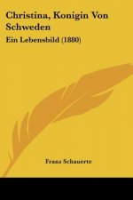 Christina, Konigin Von Schweden: Ein Lebensbild (1880)