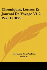 Chroniques, Lettres Et Journal De Voyage V1-2, Part 1 (1836)