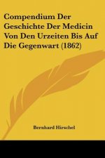 Compendium Der Geschichte Der Medicin Von Den Urzeiten Bis Auf Die Gegenwart (1862)