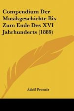 Compendium Der Musikgeschichte Bis Zum Ende Des XVI Jahrhunderts (1889)