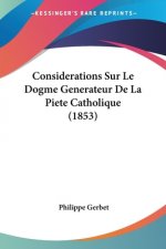 Considerations Sur Le Dogme Generateur De La Piete Catholique (1853)