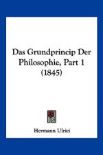 Das Grundprincip Der Philosophie, Part 1 (1845)