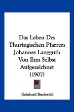 Das Leben Des Thuringischen Pfarrers Johannes Langguth Von Ihm Selbst Aufgezeichnet (1907)