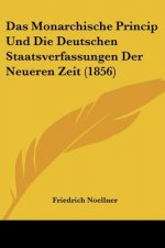 Das Monarchische Princip Und Die Deutschen Staatsverfassungen Der Neueren Zeit (1856)