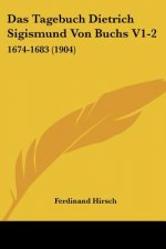 Das Tagebuch Dietrich Sigismund Von Buchs V1-2: 1674-1683 (1904)