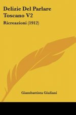 Delizie del Parlare Toscano V2: Ricreazioni (1912)