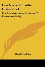 Den Nyere Filosofis Historie V1: Fra Renaissancens Slutning Til Rousseau (1894)