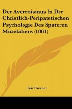Der Averroismus In Der Christlich-Peripatetischen Psychologie Des Spateren Mittelalters (1881)