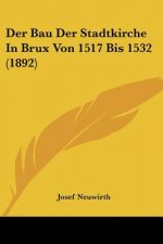 Der Bau Der Stadtkirche In Brux Von 1517 Bis 1532 (1892)