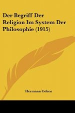 Der Begriff Der Religion Im System Der Philosophie (1915)
