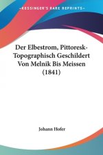 Der Elbestrom, Pittoresk-Topographisch Geschildert Von Melnik Bis Meissen (1841)