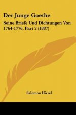 Der Junge Goethe: Seine Briefe Und Dichtungen Von 1764-1776, Part 2 (1887)