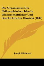 Der Organismus Der Philosophischen Idee In Wissenschaftlicher Und Geschichtlicher Hinsicht (1842)