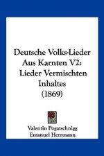 Deutsche Volks-Lieder Aus Karnten V2: Lieder Vermischten Inhaltes (1869)