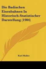 Die Badischen Eisenbahnen in Historisch-Statistischer Darstellung (1904)