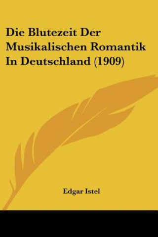 Die Blutezeit Der Musikalischen Romantik in Deutschland (1909)