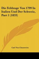 Die Feldzuge Von 1799 In Italien Und Der Schweiz, Part 1 (1833)