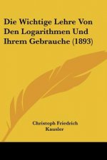 Die Wichtige Lehre Von Den Logarithmen Und Ihrem Gebrauche (1893)