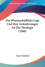 Die Wissenschaftliche Lage Und Ihre Anforderungen An Die Theologie (1900)