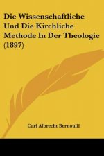 Die Wissenschaftliche Und Die Kirchliche Methode In Der Theologie (1897)