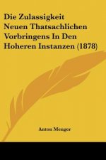 Die Zulassigkeit Neuen Thatsachlichen Vorbringens In Den Hoheren Instanzen (1878)