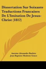 Dissertation Sur Soixante Traductions Francaises De L'Imitation De Jesus-Christ (1812)