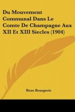 Du Mouvement Communal Dans Le Comte de Champagne Aux XII Et XIII Siecles (1904)