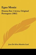 Egas Moniz: Drama Em 5 Actos, Original Portuguez (1862)