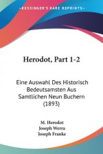 Herodot, Part 1-2: Eine Auswahl Des Historisch Bedeutsamsten Aus Samtlichen Neun Buchern (1893)