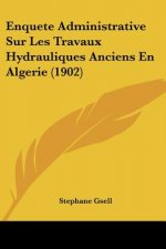 Enquete Administrative Sur Les Travaux Hydrauliques Anciens En Algerie (1902)