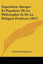 Exposition Abregee Et Populaire De La Philosophie Et De La Religion Positives (1857)