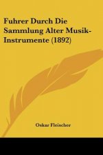 Fuhrer Durch Die Sammlung Alter Musik-Instrumente (1892)