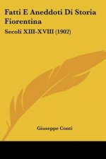 Fatti E Aneddoti Di Storia Fiorentina: Secoli XIII-XVIII (1902)