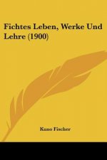 Fichtes Leben, Werke Und Lehre (1900)