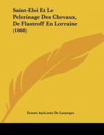 Saint-Eloi Et Le Pelerinage Des Chevaux, De Flastroff En Lorraine (1888)