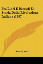 Fra Libri E Ricordi Di Storia Della Rivoluzione Italiana (1887)