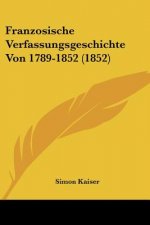 Franzosische Verfassungsgeschichte Von 1789-1852 (1852)
