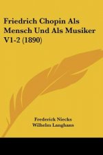 Friedrich Chopin Als Mensch Und Als Musiker V1-2 (1890)