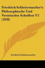 Friedrich Schleiermacher's Philosophische Und Vermischte Schriften V2 (1838)