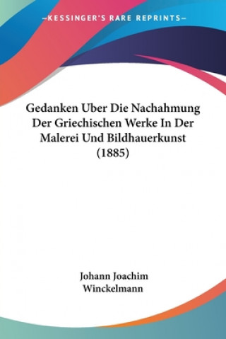 Gedanken Uber Die Nachahmung Der Griechischen Werke In Der Malerei Und Bildhauerkunst (1885)