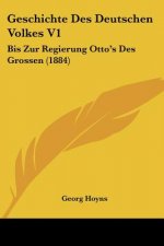 Geschichte Des Deutschen Volkes V1: Bis Zur Regierung Otto's Des Grossen (1884)