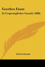 Goethes Faust: In Ursprunglicher Gestalt (1888)