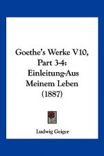 Goethe's Werke V10, Part 3-4: Einleitung-Aus Meinem Leben (1887)