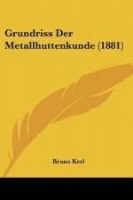 Grundriss Der Metallhuttenkunde (1881)