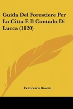 Guida Del Forestiere Per La Citta E Il Contado Di Lucca (1820)
