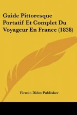 Guide Pittoresque Portatif Et Complet Du Voyageur En France (1838)